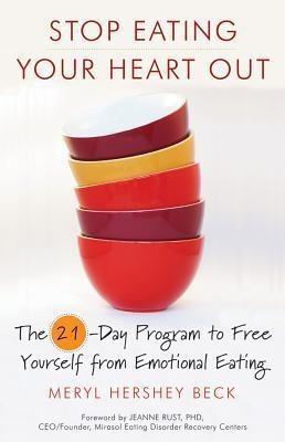 Stop Eating Your Heart Out: The 21-Day Program to Free Yourself from Emotional Eating (How to Stop Overeating