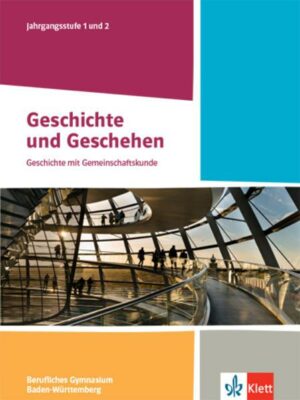 Geschichte und Geschehen Jahrgangsstufe 1 und 2. Schulbuch Klasse 12/13.  Ausgabe Baden-Württemberg Berufliche Gymnasien