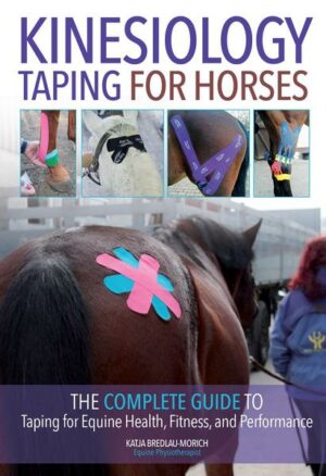 Kinesiology Taping for Horses: The Complete Guide to Taping for Equine Health