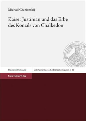 Kaiser Justinian und das Erbe des Konzils von Chalkedon