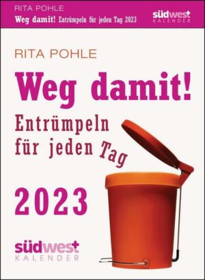 Weg damit! 2023 - Entrümpeln für jeden Tag - Tagesabreißkalender zum Aufstellen oder Aufhängen