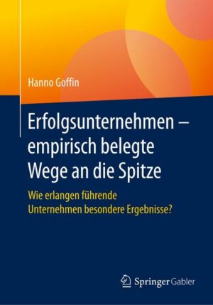 Erfolgsunternehmen – empirisch belegte Wege an die Spitze