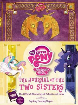 My Little Pony: The Journal of the Two Sisters: The Official Chronicles of Princesses Celestia and Luna