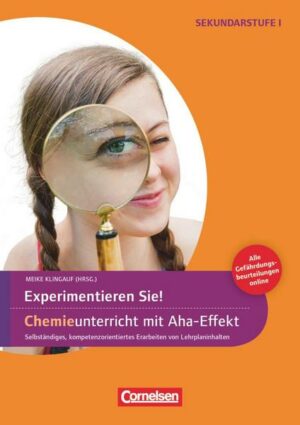 Experimente für Naturwissenschaften 5.-10. Klasse. Experimentieren Sie! Chemieunterricht mit Aha-Effekt