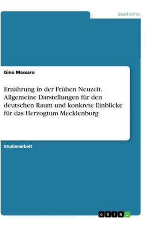 Ernährung in der Frühen Neuzeit. Allgemeine Darstellungen für den deutschen Raum und konkrete Einblicke für das Herzogtum Mecklenburg