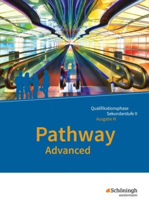 Pathway Advanced - Lese- und Arbeitsbuch Englisch für die Qualifikationsphase der gymnasialen Oberstufe. Niedersachsen