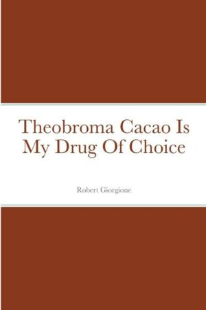 Theobroma Cacao Is My Drug Of Choice