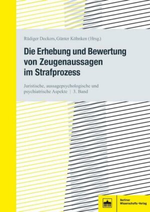 Die Erhebung und Bewertung von Zeugenaussagen im Strafprozess