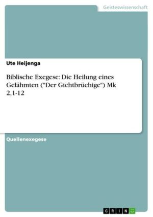 Biblische Exegese: Die Heilung eines Gelähmten ('Der Gichtbrüchige') Mk 2