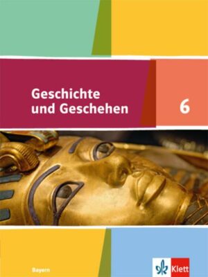 Geschichte und Geschehen 6. Schülerband.  Ausgabe Bayern Gymnasium ab 2017