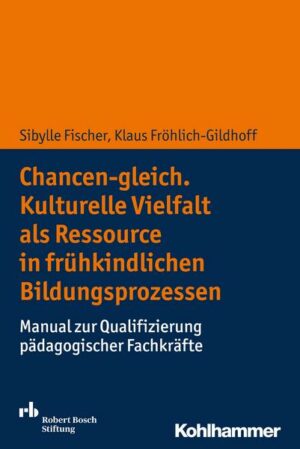 Chancen-gleich. Kulturelle Vielfalt als Ressource in frühkindlichen Bildungsprozessen