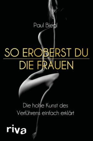 So eroberst du die Frauen