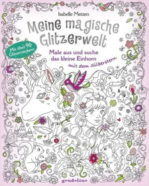 Meine magische Glitzerwelt - Male aus und suche das kleine Einhorn mit dem Silberstern