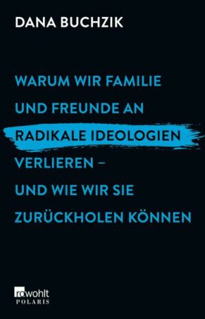 Warum wir Familie und Freunde an radikale Ideologien verlieren – und wie wir sie zurückholen können