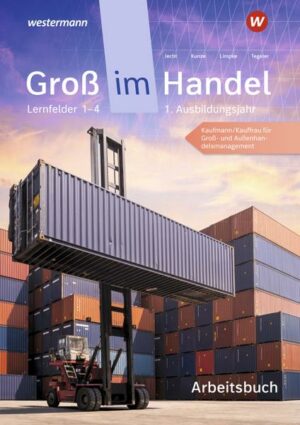 Groß im Handel - KMK-Ausgabe. 1. Ausbildungsjahr Lernfelder 1 bis 4 - Kaufmann/Kauffrau für Groß- und Außenhandelsmanagement: Arbeitsheft