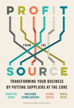 Profit from the Source: Transforming Your Business by Putting Suppliers at the Core