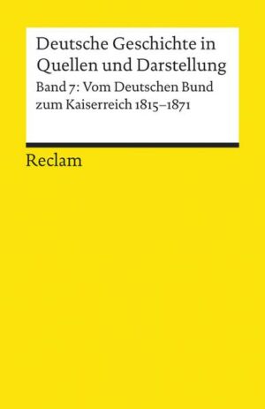 Deutsche Geschichte in Quellen und Darstellung / Vom Deutschen Bund zum Kaiserreich. 1815-1871