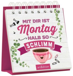 Mit dir ist Montag halb so schlimm