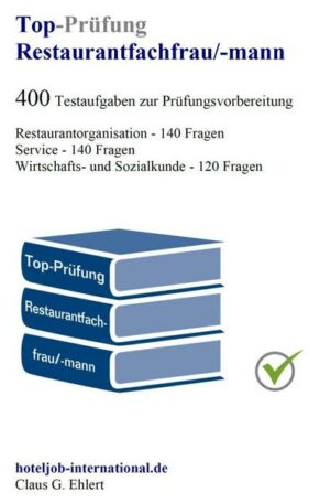 Top Prüfung Restaurantfachfrau / Restaurantfachmann - 400 Übungsaufgaben für die Abschlussprüfung