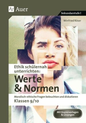 Ethik schülernah unterrichten: Werte und Normen