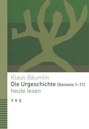 Die Urgeschichte (Genesis 1–11) heute lesen