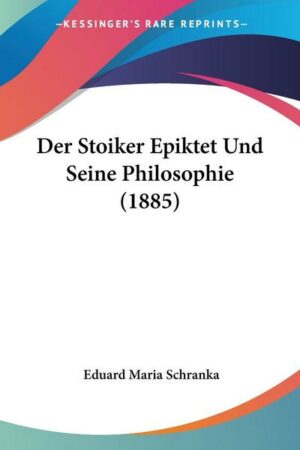 Der Stoiker Epiktet Und Seine Philosophie (1885)