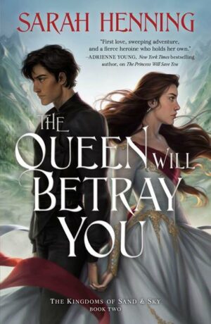 The Queen Will Betray You: The Kingdoms of Sand & Sky Book Two