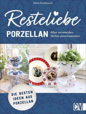 Resteliebe Porzellan – Alles verwenden