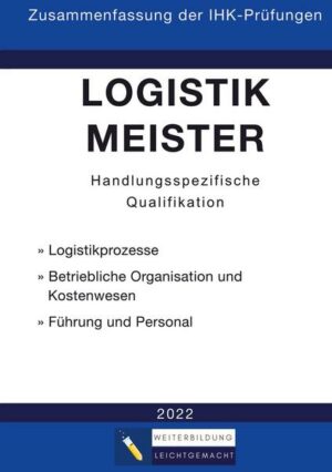 Logistikmeister Handlungsspezifische Qualifikation - Zusammenfassung der IHK-Prüfungen