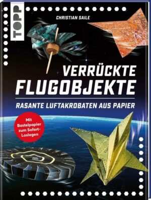 Verrückte Flugobjekte. Rasante Luftakrobaten aus Papier.