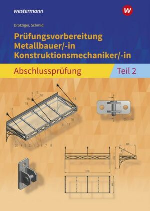 Prüfungsvorbereitung Metallbauer/-in Konstruktionsmechaniker/-in  Abschlussprüfung Teil 2