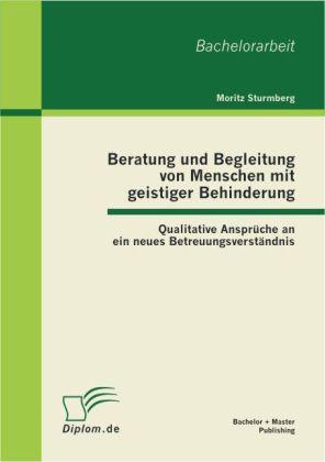 Beratung und Begleitung von Menschen mit geistiger Behinderung: Qualitative Ansprüche an ein neues Betreuungsverständnis