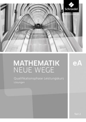 Mathematik Neue Wege SII. Qualifikationsphase eA Leistungskurs: Lösungen 2.  Niedersachsen und Rheinland-Pfalz