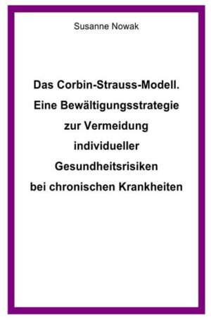 Das Corbin-Strauss-Modell. Eine Bewältigungsstrategie zur Vermeidung individueller Gesundheitsrisiken bei chronischen Krankheiten