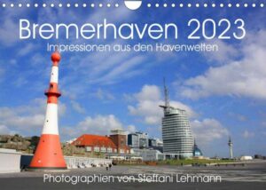 Bremerhaven 2023. Impressionen aus den Havenwelten (Wandkalender 2023 DIN A4 quer)