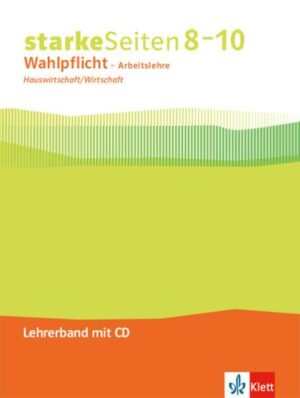 StarkeSeiten Wahlpflicht - Arbeitslehre Hauswirtschaft/Wirtschaft 8-10. Ausgabe Nordrhein-Westfalen. Lehrerband mit CD-ROM Klasse 8-10