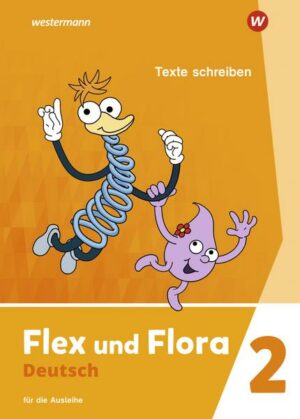 Flex und Flora 2. Heft Texte schreiben. Für die Ausleihe