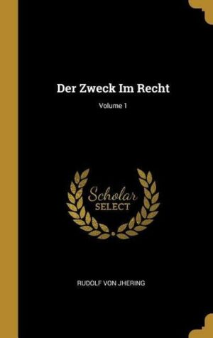 Der Zweck Im Recht; Volume 1