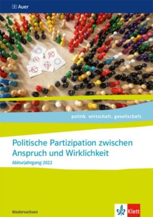 Politische Partizipation zwischen Anspruch und Wirklichkeit. Themenheft für das Kurssemester 12.1 Klasse 12. Abiturjahrgang 2022