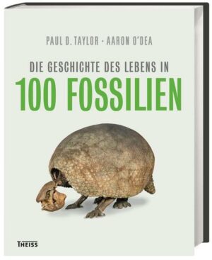 Die Geschichte des Lebens in 100 Fossilien