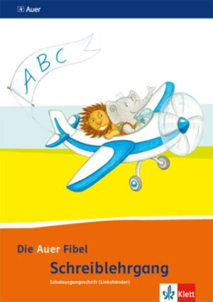 Die Auer Fibel. Schreibschriftlehrgang Schulausgangsschrift für Linkshänder 1. Schuljahr. Ausgabe für Bayern - Neubearbeitung 2014