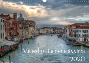 Venedig - La Serenissima 2023 (Wandkalender 2023 DIN A3 quer)