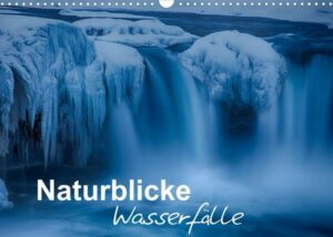 Naturblicke - Wasserfälle (Wandkalender 2023 DIN A3 quer)