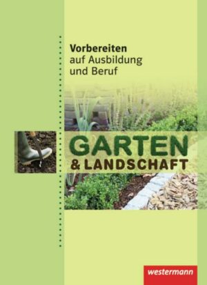 Vorbereiten auf Ausbildung und Beruf. Garten- und Landschaftsbau. Schülerbuch