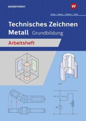 Technisches Zeichnen Metall. Grundbildung. Arbeitsheft