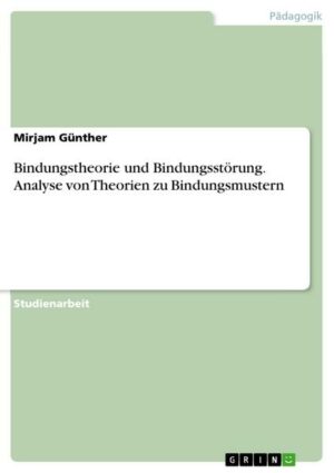 Bindungstheorie und Bindungsstörung. Analyse von Theorien zu Bindungsmustern