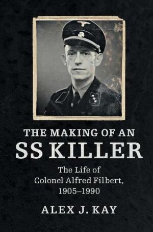 The Making of an SS Killer: The Life of Colonel Alfred Filbert