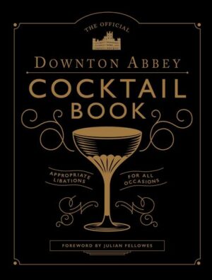 The Official Downton Abbey Cocktail Book