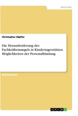 Die Herausforderung des Fachkräftemangels in Kindertagesstätten. Möglichkeiten der Personalbindung