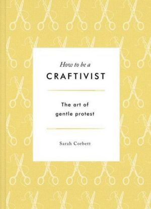 How to be a Craftivist